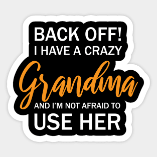 Back Off I Have A Crazy Grandma And I’m Not Afraid To Use Her Sticker